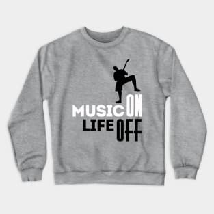 Music ON Life OFF Crewneck Sweatshirt